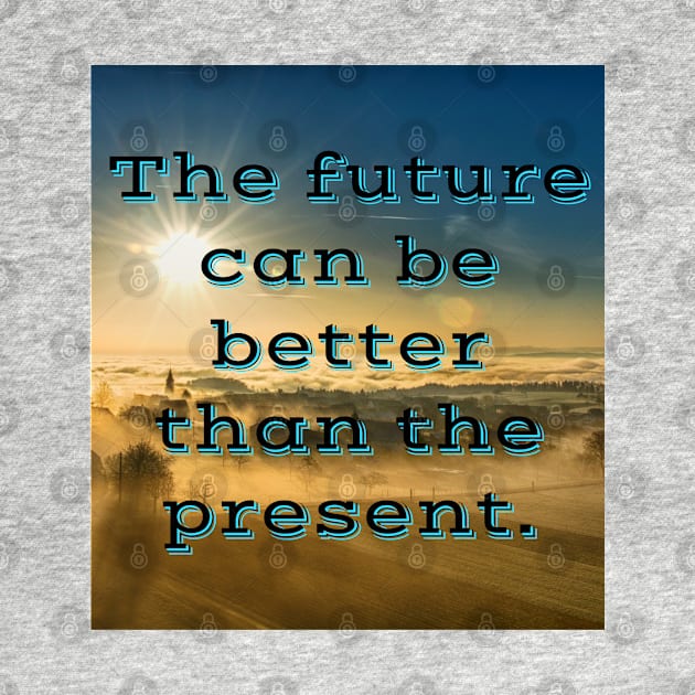 The future can be better than the present by Imaginate